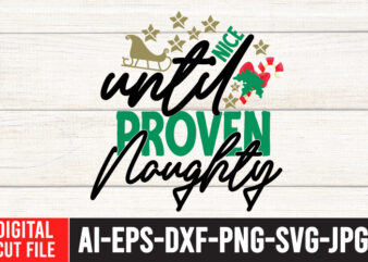 Nice UntilProven Naughty t-Shirt Design , Nice UntilProven Naughty SVG Cut File , Christmas Vector Tshirt, Christmas SVG Bundle , Christmas SVG bUnlde 20 , Christmas SVG Cut File ,