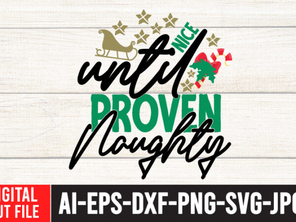 Nice untilproven naughty t-shirt design , nice untilproven naughty svg cut file , christmas vector tshirt, christmas svg bundle , christmas svg bunlde 20 , christmas svg cut file ,