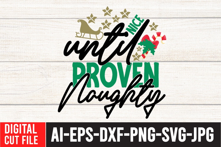 Nice UntilProven Naughty t-Shirt Design , Nice UntilProven Naughty SVG Cut File , Christmas Vector Tshirt, Christmas SVG Bundle , Christmas SVG bUnlde 20 , Christmas SVG Cut File ,