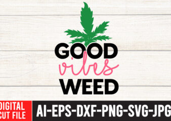 Good Vibes Weed Tshirt Design ,Good Vibes Weed SVG Cut File , Weed svg, Cannabis svg, Cannibu svg,Weed svg Bundle, svg Cannabis, Weeds svg, Digital Vector Download, SVG Weed, Weed