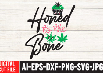 Honed to the Bone T-Shirt Design ,Honed to the Bone SVG Cut File , Weed svg, Cannabis svg, Cannibu svg,Weed svg Bundle, svg Cannabis, Weeds svg, Digital Vector Download, SVG