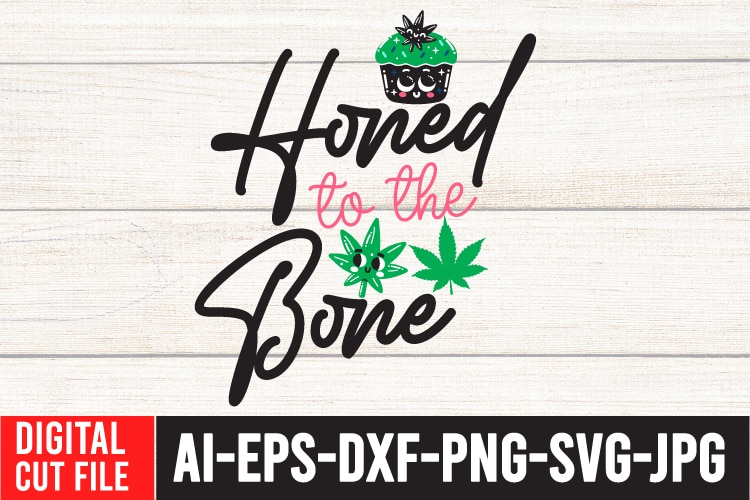 Honed to the Bone T-Shirt Design ,Honed to the Bone SVG Cut File , Weed svg, Cannabis svg, Cannibu svg,Weed svg Bundle, svg Cannabis, Weeds svg, Digital Vector Download, SVG