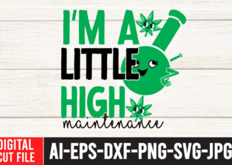 I’m little High maintenance T-Shirt Design , I’m little High maintenance SVG Cut File , Weed svg, Cannabis svg, Cannibu svg,Weed svg Bundle, svg Cannabis, Weeds svg, Digital Vector Download,