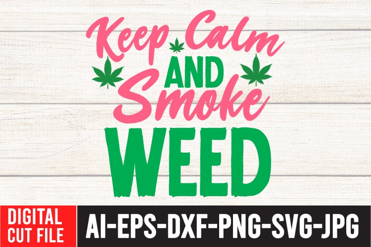 Keep Calm Smoke Weed Tshirt Design, Keep Calm Smoke Weed SVG Cut File , Weed svg, Cannabis svg, Cannibu svg,Weed svg Bundle, svg Cannabis, Weeds svg, Digital Vector Download, SVG