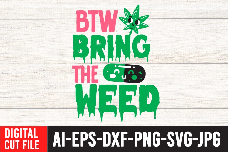 Btw Bring the Weed Tshirt Design ,Btw Bring the Weed SVG Cut File , Btw bring the weed tshirt design,btw bring the weed svg design , 60 cannabis tshirt design