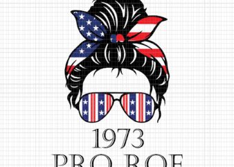 Messy Bun Pro Roe 1973 Svg, Stars Stripes Reproductive Rights Svg, 4th Of July Svg, Pro Roe 1973 Svg, Prochoice Svg, Messy Bun 4th Of July Svg