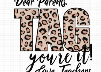Dear Parents Tag You’re It Love Teachers End Of Year School Svg, Dear Parents Tag You’re It Svg, Dear Parents Svg, Teacher Svg