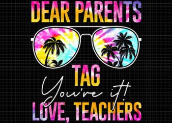 Dear Parents Tag Love Teachers Png, You’re It Last Day Of School Teacher Png, Tie Dye Dear Parents, Love Teachers Png t shirt vector illustration