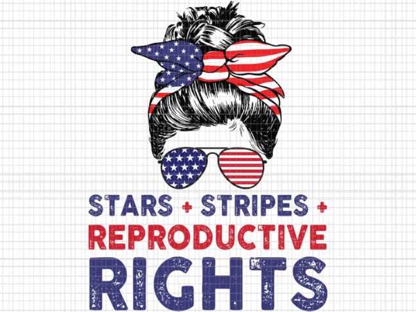 Messy bun american flag svg, stars stripes reproductive rights svg, 4th of july svg, pro roe 1973 svg, prochoice svg, messy bun 4th of july svg t shirt designs for sale