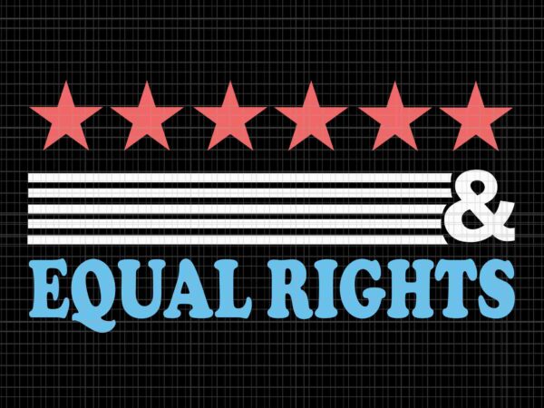 Stars stripes and equal rights for all patriotic americans svg, stars stripes reproductive rights svg, 4th of july svg, pro roe 1973 svg, prochoice svg t shirt template vector