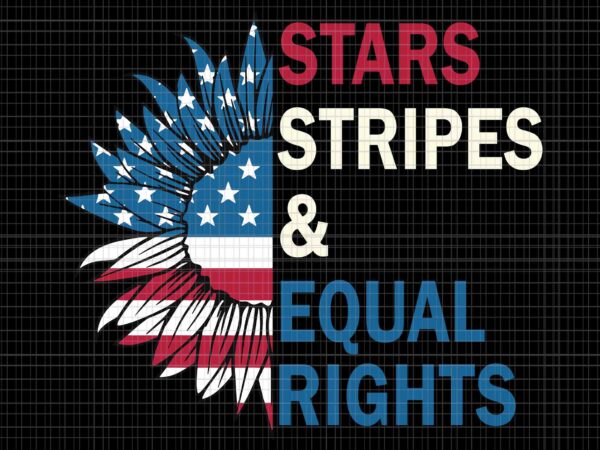 Stars stripes and equal rights 4th of july svg, stars stripes and equal rights sunflower svg, sunflower 4th of july svg, pro roe 1973 svg, prochoice svg, women’s rights feminism t shirt template vector