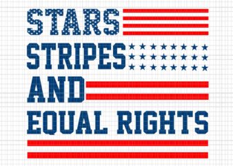 Stars Stripes And Equal Rights Svg, 4th Of July Svg, Pro Roe 1973 Svg, Prochoice Svg t shirt template vector