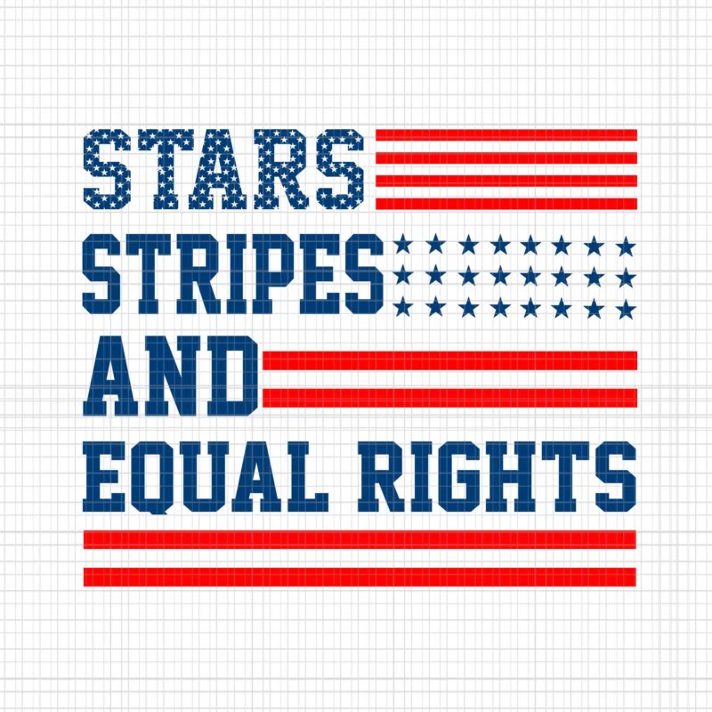 Stars Stripes And Equal Rights Svg, 4th Of July Svg, Pro Roe 1973 Svg, Prochoice Svg