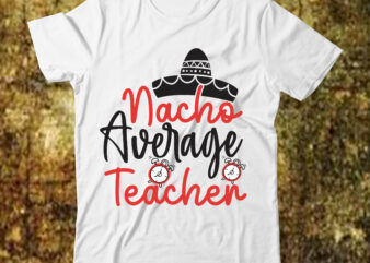 Nacho Average Teacher SVG Cut FIle , Back to School Svg Bundle, Girl First Day of School Shirt, Pre-K Svg, Kindergarten, 1st, 2 Grade Shirt Svg File for Cricut &
