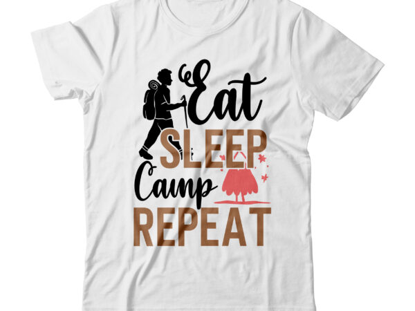 Eat sleep camp repeat tshirt design ,eat sleep camp repeat svg cut file , camp life tshirt design , camping tshirt, camping t shirts, funny camping shirts, camper t shirt,