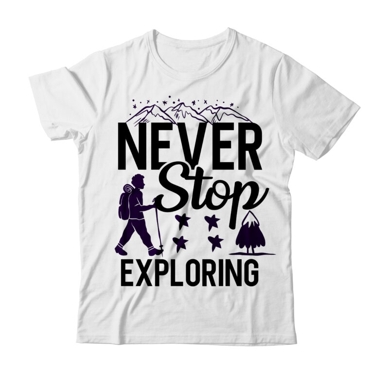 Never Stop Exploring Tshirt Design ,Never Stop Exploring SVG Design , Camp life tshirt design , camping tshirt, camping t shirts, funny camping shirts, camper t shirt, campervan t shirt,