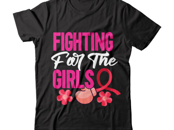 Fighting for the girls tshirt design , fighting for the girls svg design , cancer shirt, fights alone t-shirt, cancer awareness, fight cancer t-shirt, funny cancer tshirt, gift cancer, mom