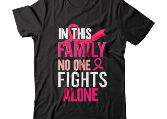 In This Family No One Fight Alone Tshirt Design , In This Family No One Fight Alone SVG Design , cancer shirt, fights alone t-shirt, cancer awareness, fight cancer t-shirt,