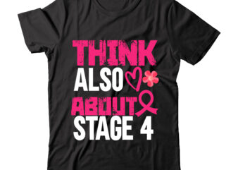 Think Also About Stage 4 Tshirt Design , cancer shirt, fights alone t-shirt, cancer awareness, fight cancer t-shirt, funny cancer tshirt, gift cancer, mom cancer, cancer sweatshirts & hoodies, lupus