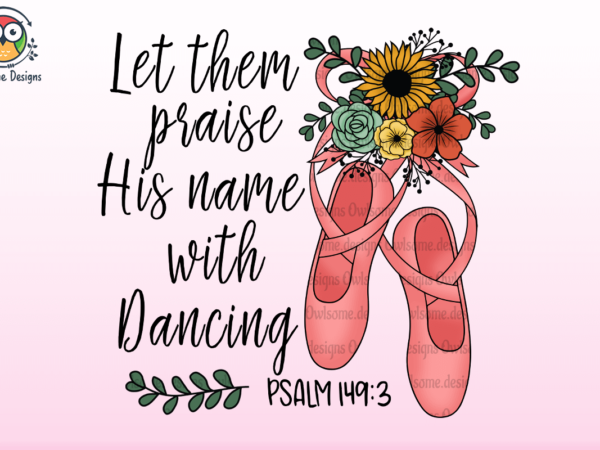 Praise his name with dancing t shirt illustration