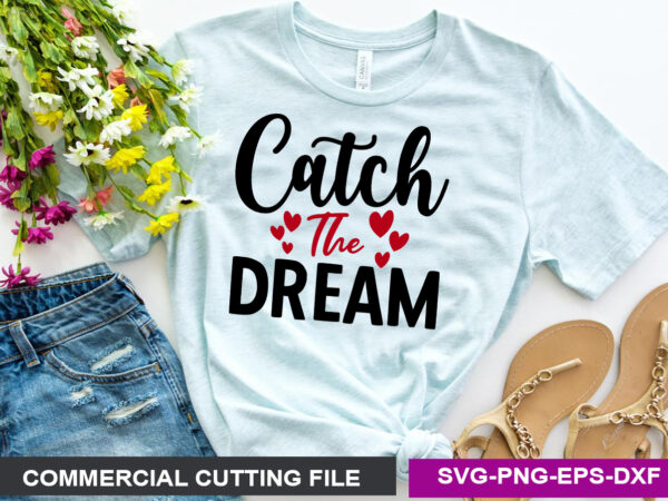 Catch the dream svg t shirt vector file
