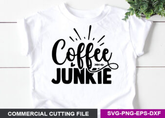Coffee Junkie- SVG t shirt vector file