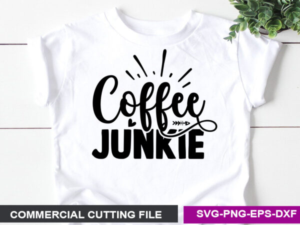 Coffee junkie- svg t shirt vector file