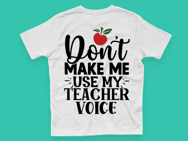Don’t make me use my teacher voice svg t shirt vector illustration
