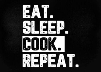 Eat Sleep Cook Repeat Cooking Chef Culinary SVG editable vector t-shirt design printable files