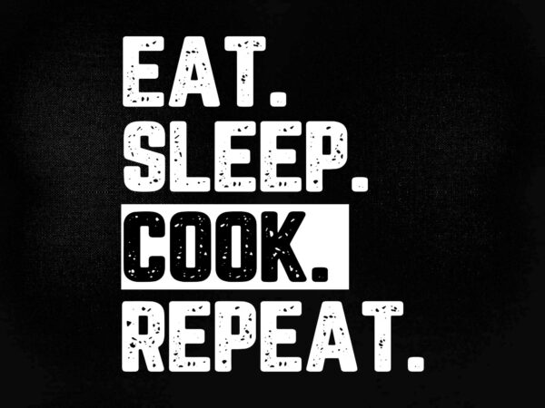 Eat sleep cook repeat cooking chef culinary svg editable vector t-shirt design printable files