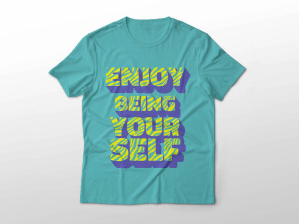 Enjoy being yourself t-shirt design