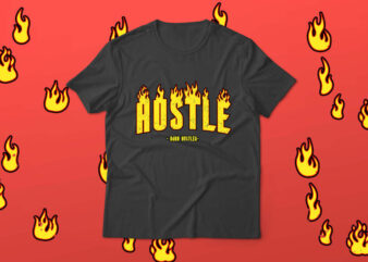 FIRE HUSTLE – BORN HUSTLER T-SHIRT DESIGN #1