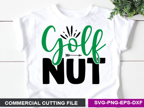 Golf nut- svg t shirt design template