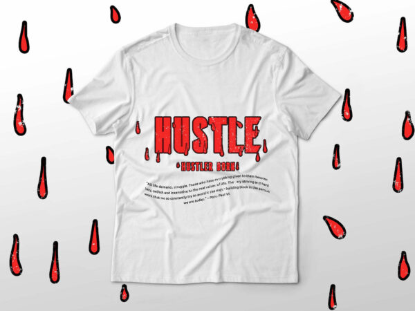 Hustle – born hustler t-shirt design #3