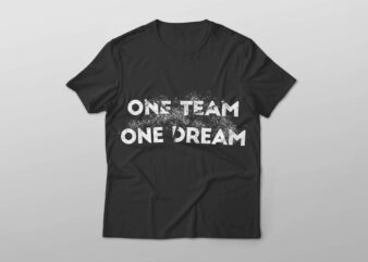 ONE TEAM ONE DREAM T-SHIRT DESIGN