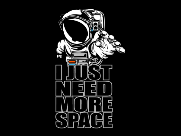 I need more space astronaut t shirt design for sale