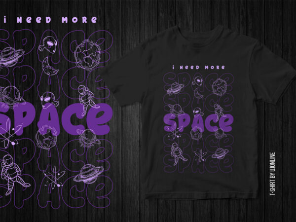 I need more space streetwear style t-shirt design