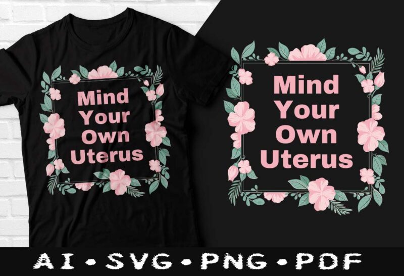 Abortion Rights Pro Choice tshirt design Bundle, Pro Choice tshirt design Bundle, Uterus Business t-shirts, Pro Choice tshirt design, Uterus t-shirt Bundle, Feminist women’s rights svg