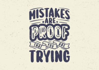 Mistakes are proof that you are trying, Typography inspiration quotes t-shirt design, Motivational typography quotes,