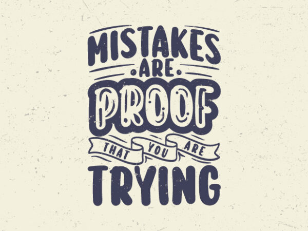 Mistakes are proof that you are trying, typography inspiration quotes t-shirt design, motivational typography quotes,