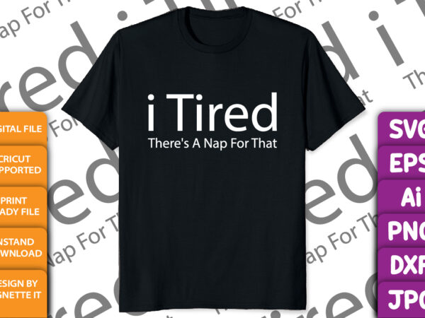 I tired there’s a nap for that t shirt design for sale