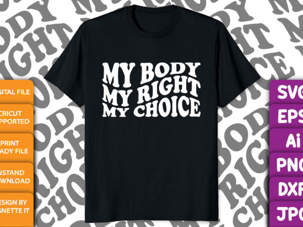 My body my right my choice feminist shirt print template, human rights typography design