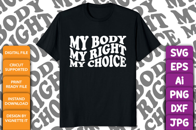 My Body My Right My Choice Feminist shirt print template, Human rights typography design
