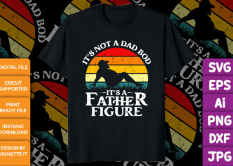 It’s Not A Dad Bod It’s A Father Figure Beer Funny Father Day shirt print template