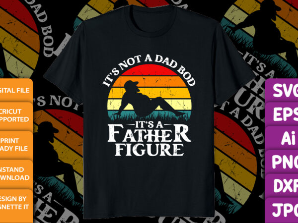 It’s not a dad bod it’s a father figure beer funny father day shirt print template t shirt design for sale