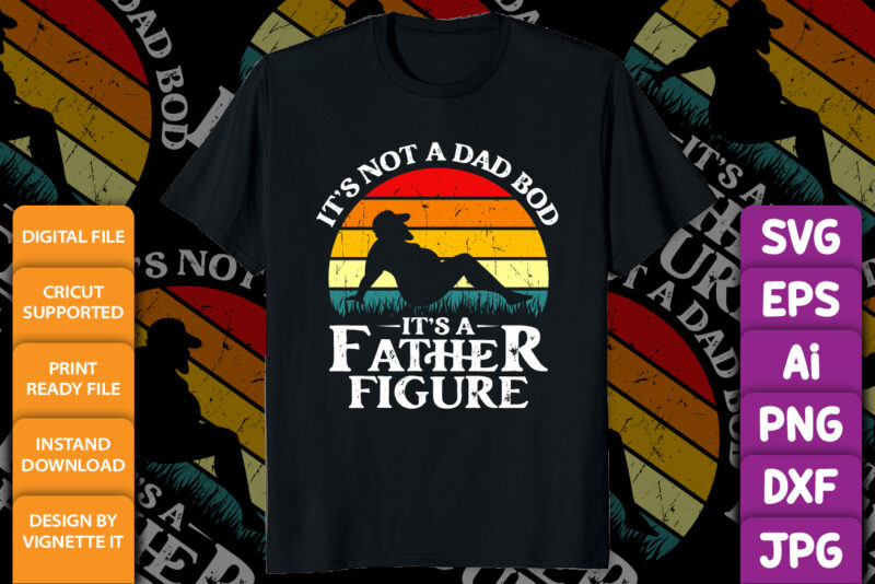 It’s Not A Dad Bod It’s A Father Figure Beer Funny Father Day shirt print template
