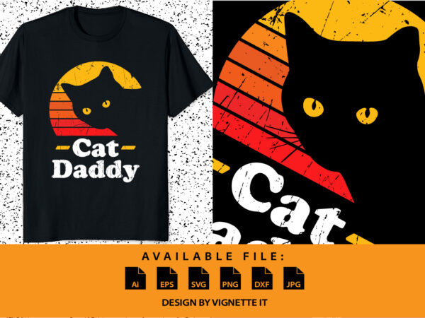 Cat daddy funny father’s day shirt print template, vintage eighties style cat, best papa ever t shirt vector file Cat daddy funny father’s day shirt print template, vintage eighties style cat, best papa ever t shirt vector file
