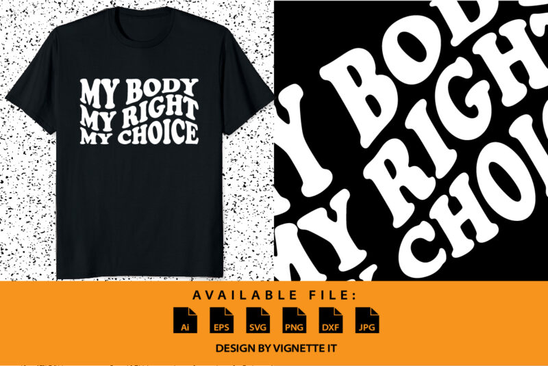 My Body My Right My Choice Feminist shirt print template, Human rights typography design