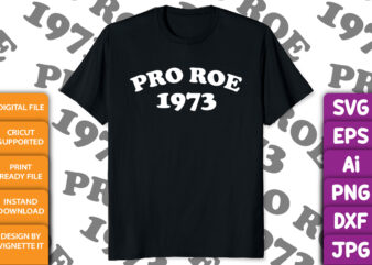 Pro Roe 1973 – January 22nd 1973 – 1.22.1973 feminist abortion shirt print template