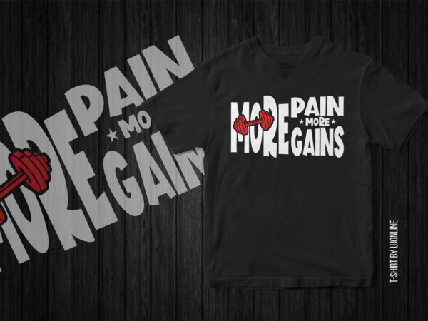 More pain more gains, t-shirt design, gym t-shirt, fitness t-shirt